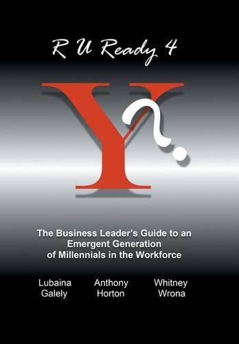 R U Ready 4 Y? The Business Leader's Guide to an Emergent Generation of Millennials in the Workforce