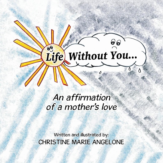 Life Without You . . .: An Affirmation of a Mothers Love