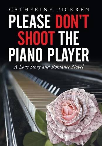 Please Don't Shoot the Piano Player A Love Story and Romance Novel