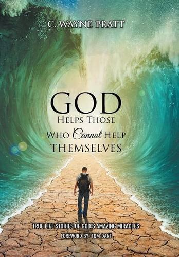 God Helps Those Who Cannot Help Themselves True Life Stories of God's Amazing Miracles
