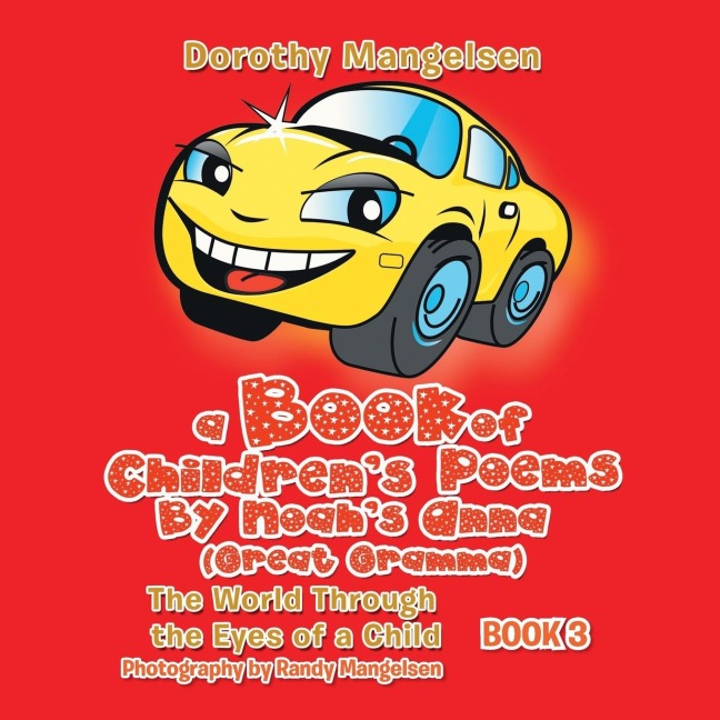 A Book of Childrens Poems By Noahs Anna (Great Gramma): The World Through the Eyes of a Child