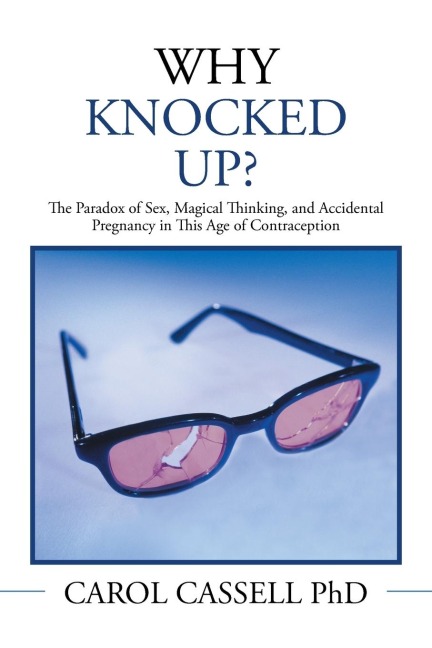 Why Knocked Up? The Paradox of Sex, Magical Thinking, and Accidental Pregnancy in This Age of Contraception