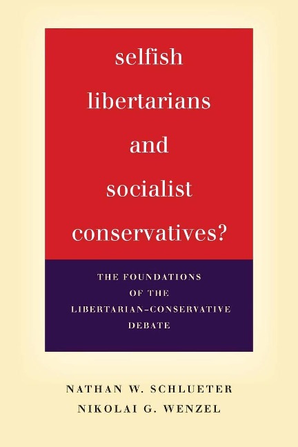 Selfish Libertarians and Socialist Conservatives?: The Foundations of the Libertarian-Conservative Debate