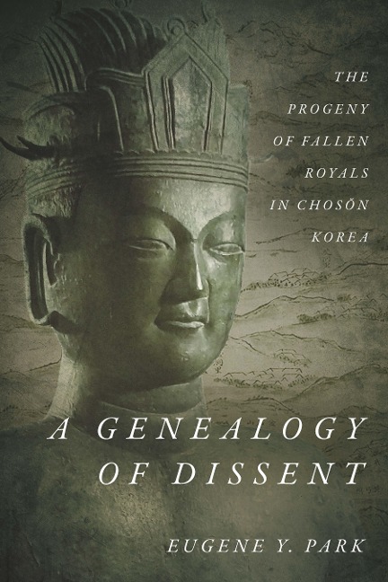 A Genealogy of Dissent: The Progeny of Fallen Royals in Chos&#335;n Korea