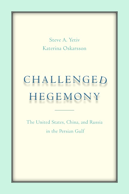 Challenged Hegemony: The United States, China, and Russia in the Persian Gulf