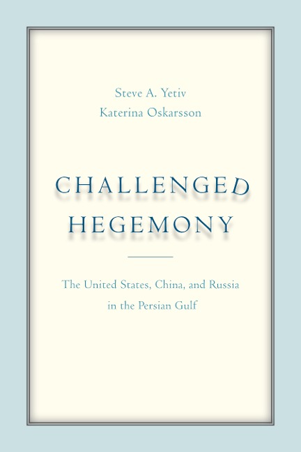 Challenged Hegemony: The United States, China, and Russia in the Persian Gulf