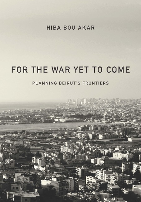 For the War Yet to Come: Planning Beiruts Frontiers