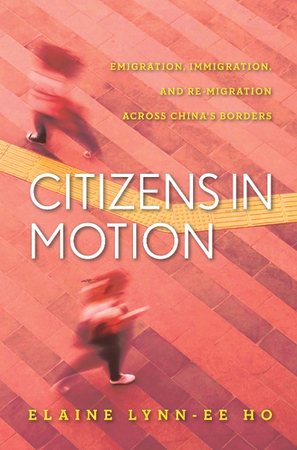 Citizens in Motion: Emigration, Immigration, and Re-Migration Across Chinas Borders