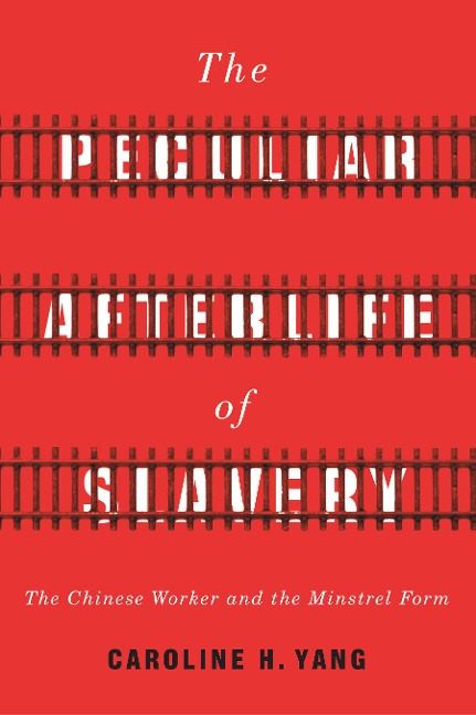 The Peculiar Afterlife of Slavery: The Chinese Worker and the Minstrel Form