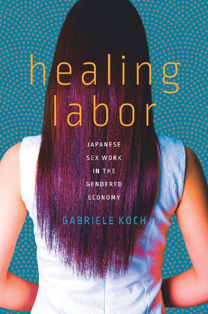 Healing Labor Japanese Sex Work in the Gendered Economy