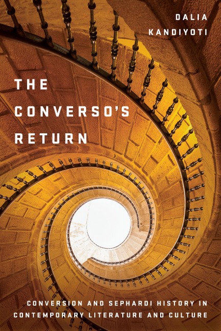 The Conversos Return: Conversion and Sephardi History in Contemporary Literature and Culture