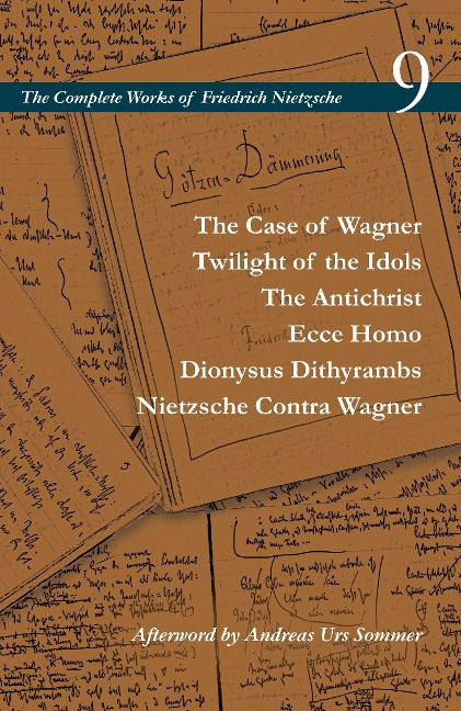 The Case of Wagner / Twilight of the Idols / the Antichrist / Ecce Homo / Dionysus Dithyrambs / Nietzsche Contra Wagner: Volume 9