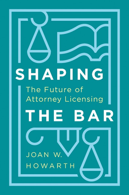 Shaping the Bar: The Future of Attorney Licensing