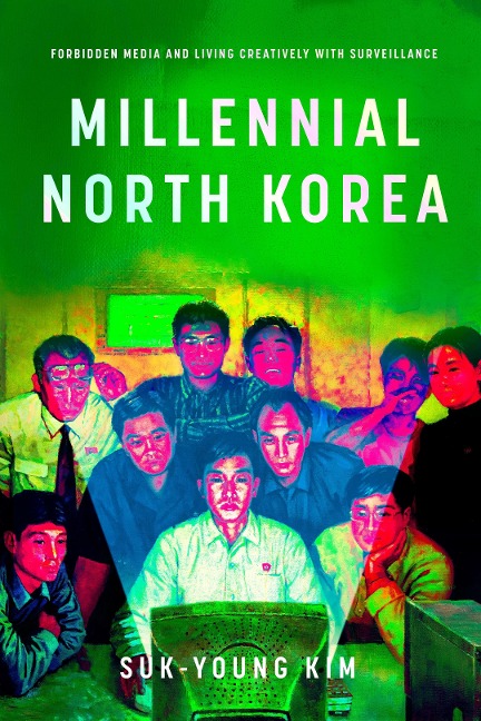 Millennial North Korea: Forbidden Media and Living Creatively with Surveillance