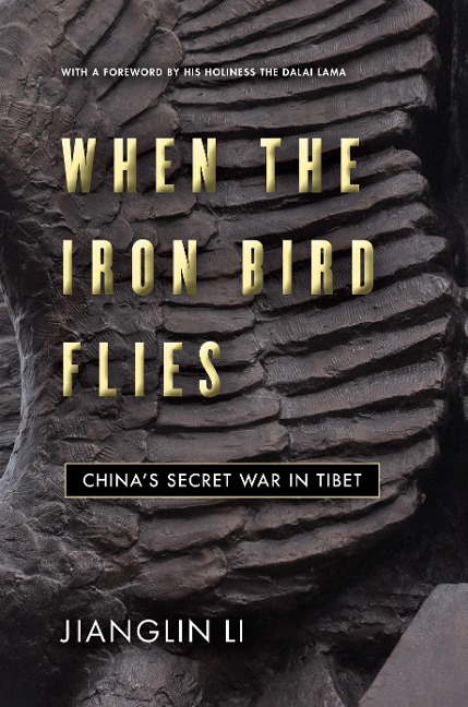 When the Iron Bird Flies: Chinas Secret War in Tibet