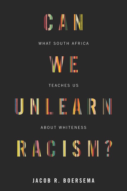 Can We Unlearn Racism?: What South Africa Teaches Us about Whiteness