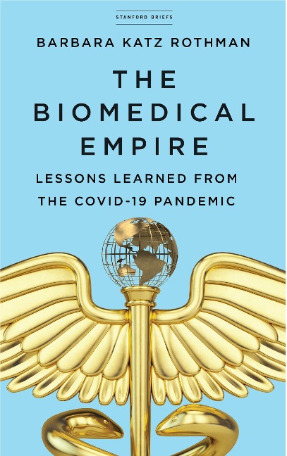 The Biomedical Empire: Lessons Learned from the Covid-19 Pandemic