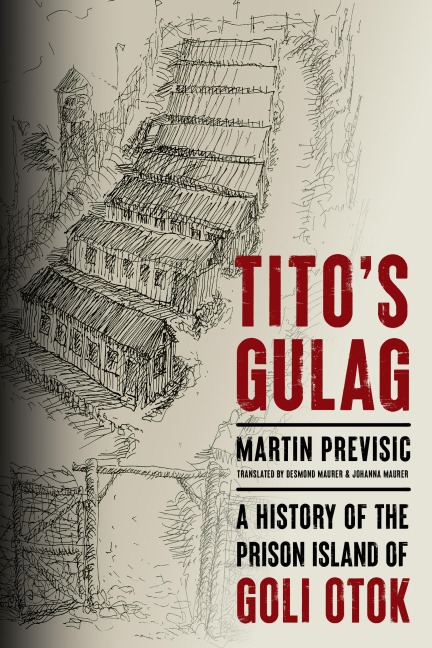 Tito's Gulag: A History of the Prison Island of Goli Otok
