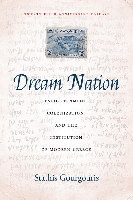 Dream Nation: Enlightenment, Colonization and the Institution of Modern Greece, Twenty-Fifth Anniversary Edition