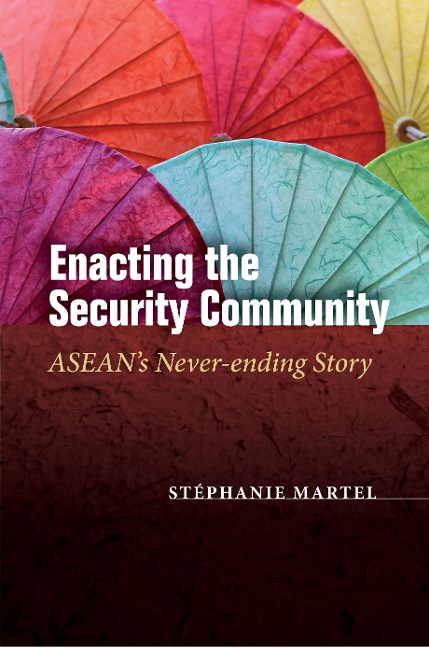 Enacting the Security Community: Asean's Never-Ending Story