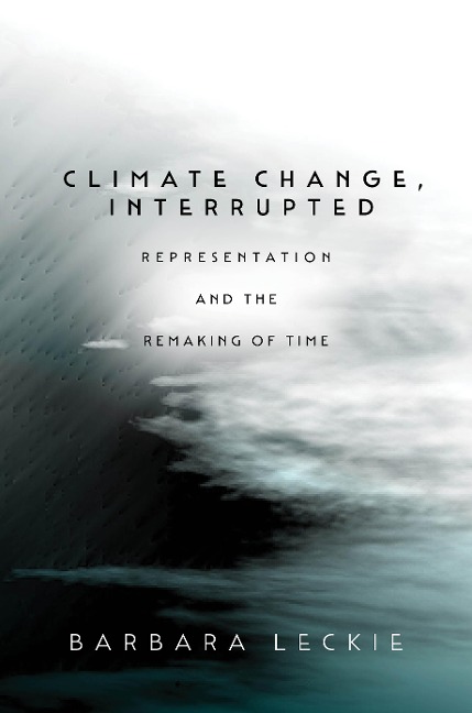Climate Change, Interrupted: Representation and the Remaking of Time