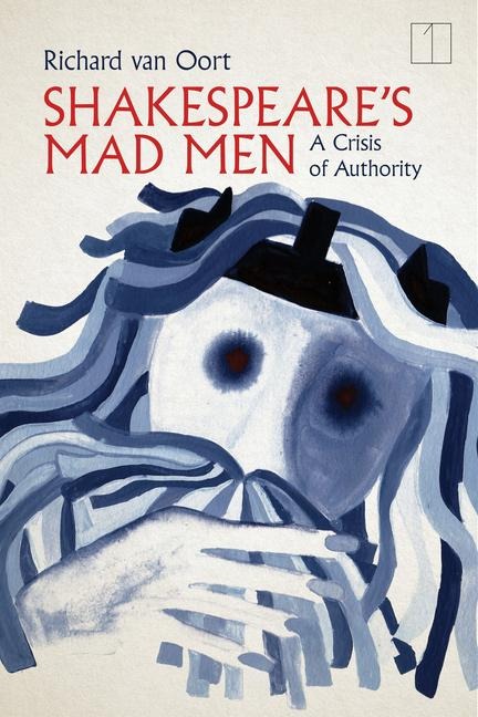 Shakespeares Mad Men: A Crisis of Authority