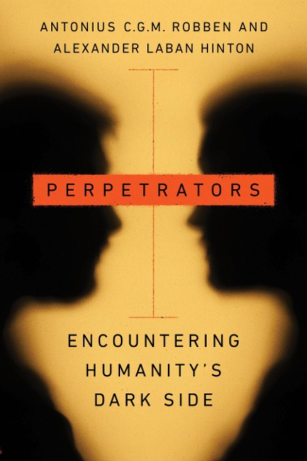 Perpetrators: Encountering Humanitys Dark Side
