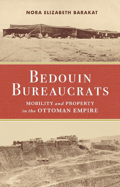 Bedouin Bureaucrats: Mobility and Property in the Ottoman Empire