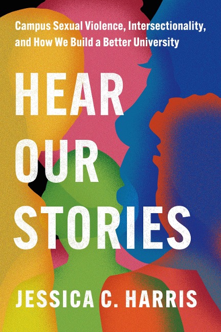 Hear Our Stories: Campus Sexual Violence, Intersectionality, and How We Build a Better University
