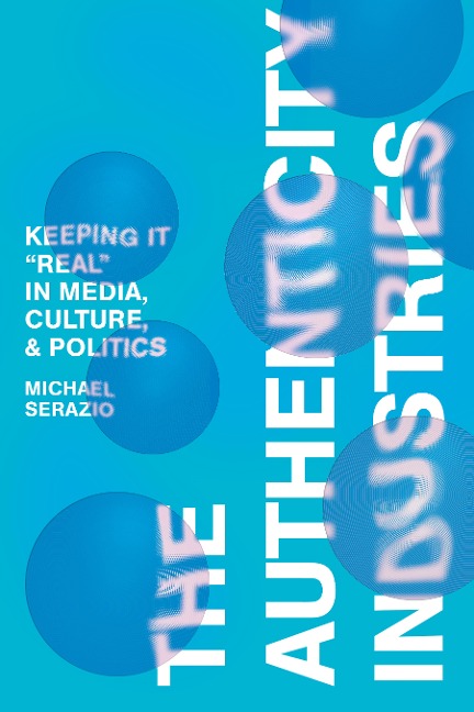 The Authenticity Industries: Keeping It Real in Media, Culture, and Politics