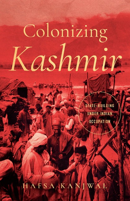 Colonizing Kashmir: State-Building Under Indian Occupation