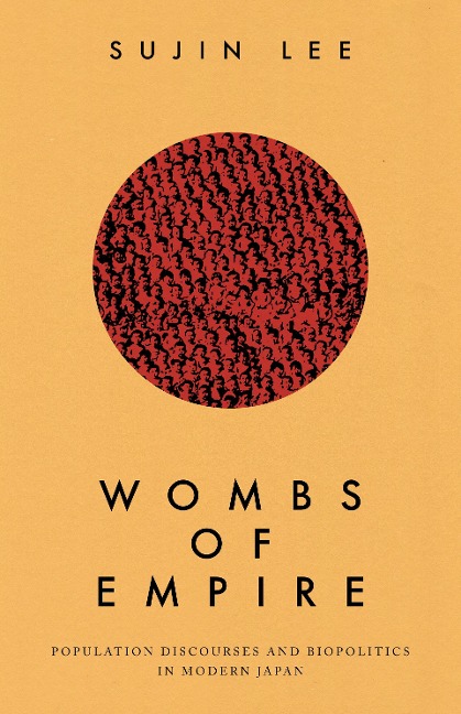 Wombs of Empire: Population Discourses and Biopolitics in Modern Japan