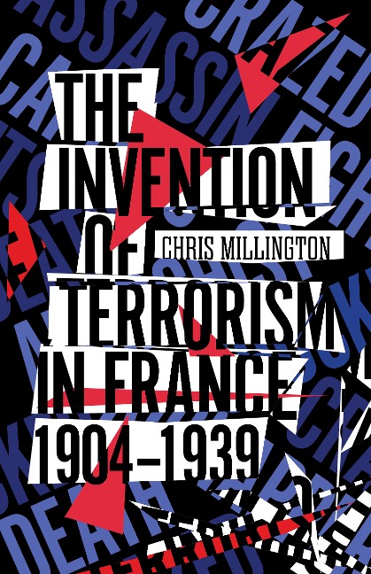 The Invention of Terrorism in France, 1904-1939