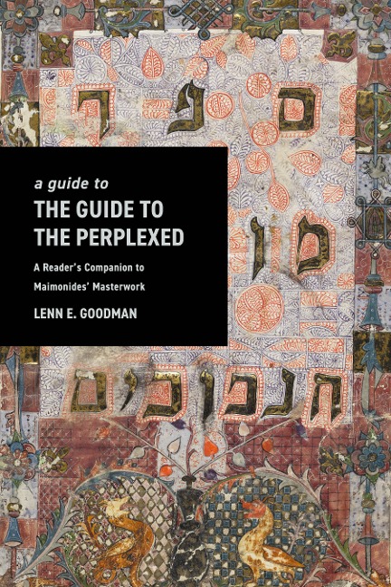 A Guide to TheGuide to the Perplexed: A Reader's Companion to Maimonides' Masterwork