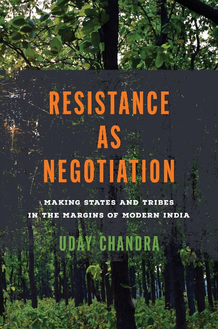 Resistance as Negotiation: Making States and Tribes in the Margins of Modern India