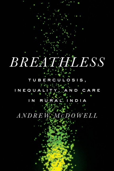 Breathless: Tuberculosis, Inequality, and Care in Rural India