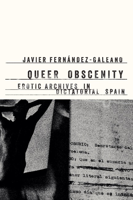 Queer Obscenity Erotic Archives in Dictatorial Spain