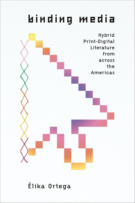 Binding Media: Hybrid Print-Digital Literature from Across the Americas
