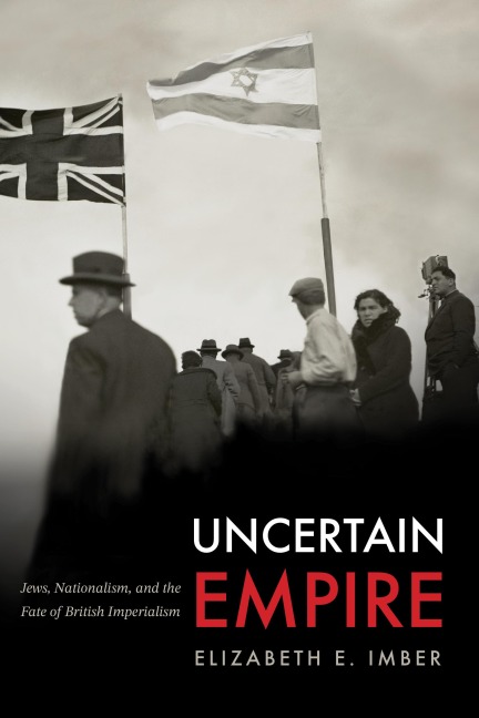 Uncertain Empire: Jews, Nationalism, and the Fate of British Imperialism
