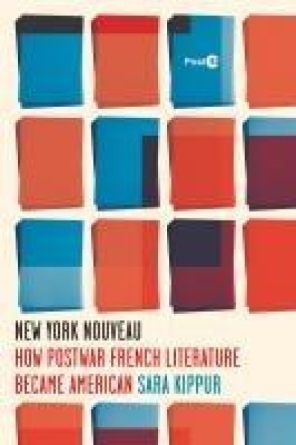 New York Nouveau: How Postwar French Literature Became American