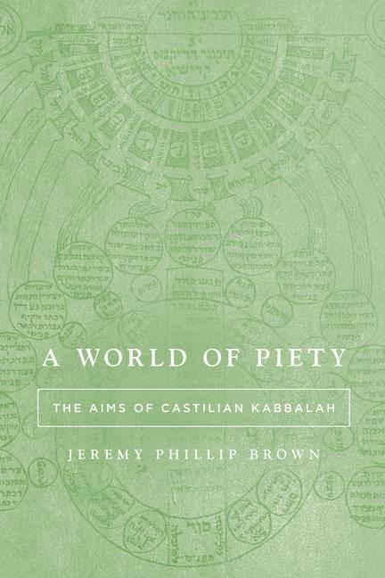 A World of Piety: The Aims of Castilian Kabbalah