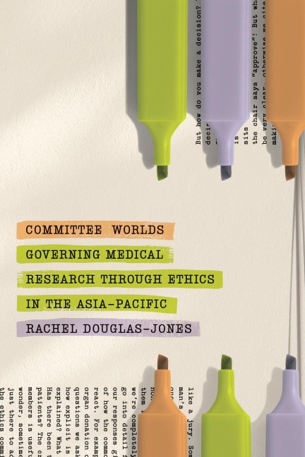 Committee Worlds: Governing Medical Research Through Ethics in the Asia-Pacific