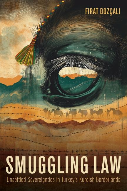 Smuggling Law: Unsettled Sovereignties in Turkey's Kurdish Borderlands