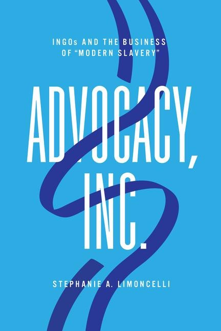 Advocacy, Inc.: INGOs and the Business of Modern Slavery