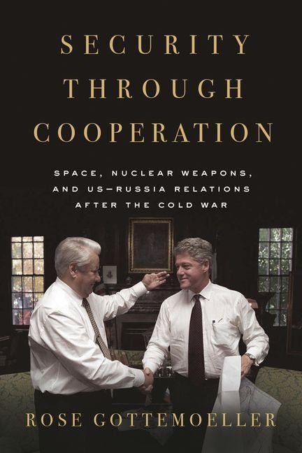 Security Through Cooperation: Space, Nuclear Weapons, and Us-Russia Relations After the Cold War