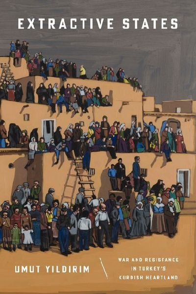 Extractive States: War and Resistance in Turkeys Kurdish Heartland