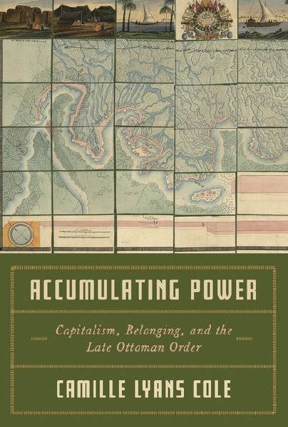 Accumulating Power: Capitalism, Belonging, and the Late Ottoman Order