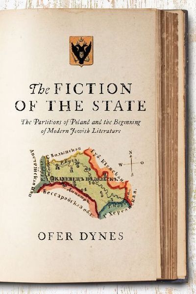 The Fiction of the State: The Partitions of Poland and the Beginning of Modern Jewish Literature