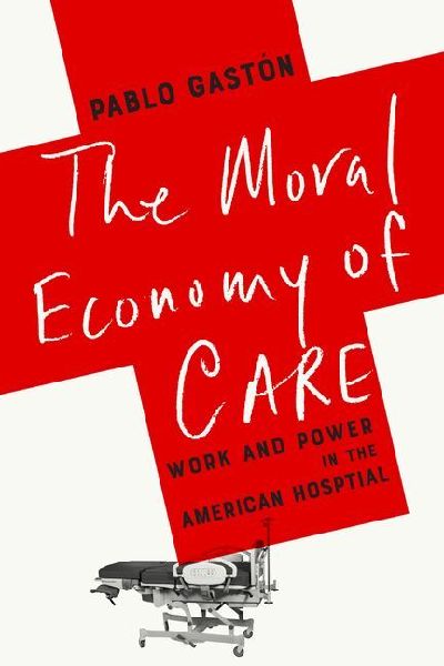 The Moral Economy of Care: Work and Power in the American Hospital