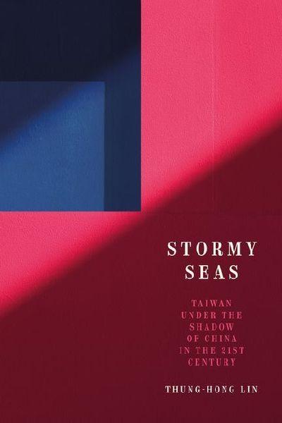 Stormy Seas: Taiwan Under the Shadow of China in the 21st Century